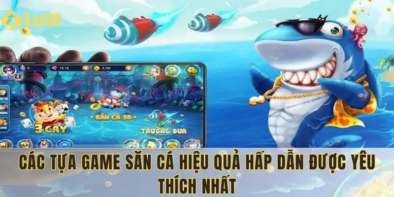 Các tựa game săn cá được yêu thích