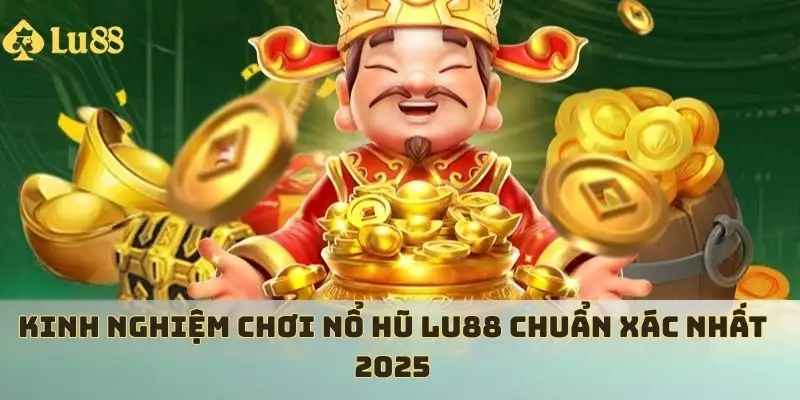 Kinh nghiệm chơi nổ hũ 2025